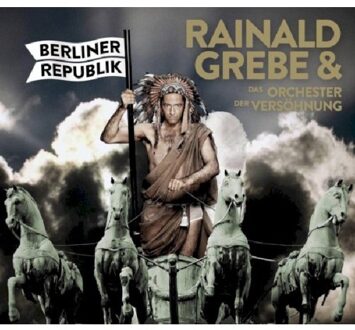 Grebe Rainald -& Das Orchester Der Versohnung- - Berliner Republik