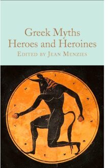 Greek Myths: Heroes And Heroines - Macmillan Collector's Library