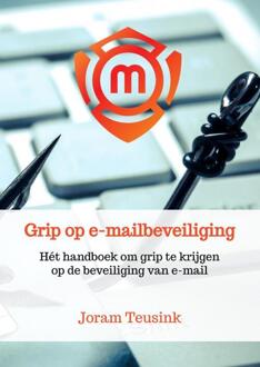 Grip op e-mailbeveiliging -  Joram Teusink (ISBN: 9789465019338)