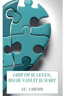 Grip Op Je Leven, Regie Vanuit Je Hart - I.C. Chenin