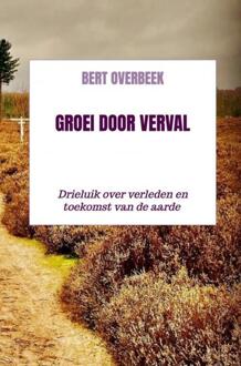 Groei Door Verval - Bert Overbeek