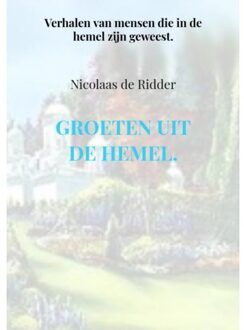 Groeten uit de hemel. - Boek Nicolaas de Ridder (9402105018)