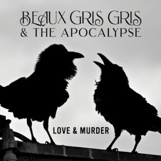 Grow Love & Murder - Beaux Gris Gris & The Apocalypse