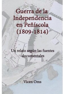 Guerra De La Independencia En Peñíscola 1809-1814 - Vicen Oms