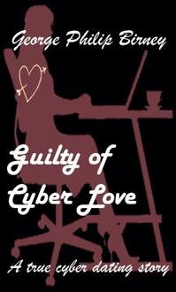 Guilty Of Cyber Love - George Philip Birney