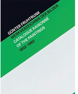 Gunter Fruhtrunk Werkverzeichnis der Bilder - Catalogue Raisonne of the Paintings 1952-1982