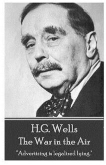 H.G. Wells - The War In The Air: "advertising Is Legalized Lying." - H. G. Wells
