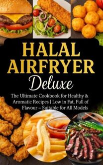 Halal Airfryer Deluxe: The Ultimate Cookbook for Healthy & Aromatic Recipes - Yasmin Rahimi - ebook