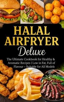 Halal Airfryer Deluxe: The Ultimate Cookbook for Healthy & Aromatic Recipes -  Yasmin Rahimi (ISBN: 9789403807638)