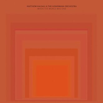 Halsall Matthew & The Gondwana Orc - When The World Was One