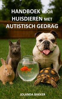 Handboek voor Huisdieren met Autistisch Gedrag -  Jolanda Bakker (ISBN: 9789403839585)