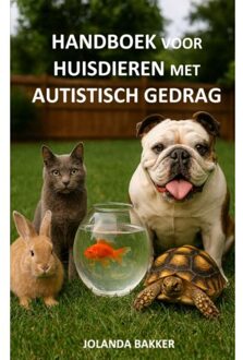 Handboek Voor Huisdieren Met Autistisch Gedrag - Jolanda Bakker