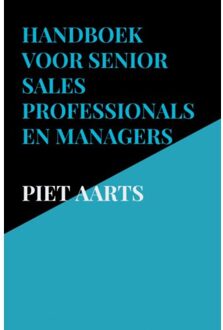 Handboek Voor Senior Sales Professionals En Managers - Piet Aarts