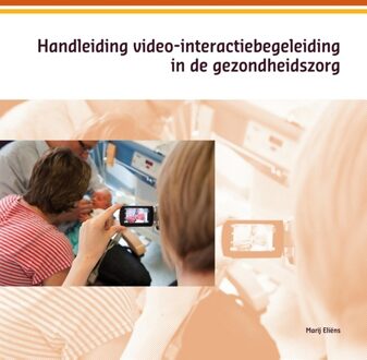 Handleiding video-interactiebegeleiding in de gezondsheidszorg - eBook Marij Eliëns (9088506841)