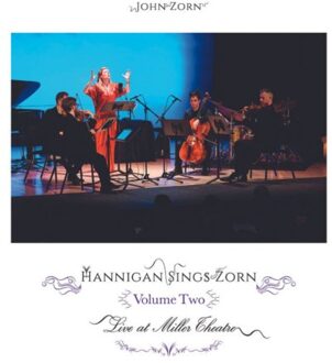 Hannigan Sings Zorn Volume Two (Live At Miller Theatre) - John Zorn & Barbara Hannigan
