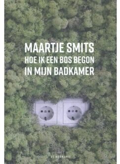 Harmonie, Uitgeverij De Hoe ik een bos begon in mijn badkamer - Boek Maartje Smits (9463360174)