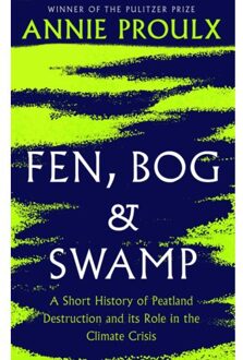 Harper Collins Uk Fen, Bog And Swamp: A Short History Of Peatland And Its Role In The Climate Crisis - Annie Proulx