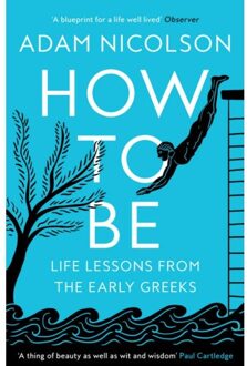 Harper Collins Uk How To Be: Life Lessons From The Earley Greeks - Adam Nicolson