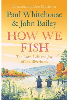 Harper Collins Uk How We Fish: The Love, Life And Joy Of The Riverbank - Paul Whitehouse