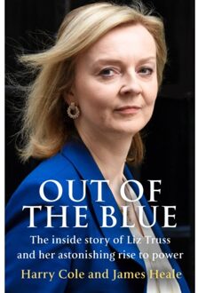Harper Collins Uk Out Of The Blue: The Inside Story Of The Unexpected Rise And Rapid Fall Of Liz Truss - Harry Cole