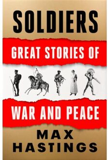 Harper Collins Uk Soldiers: Great Stories Of War And Peace - Max Hastings