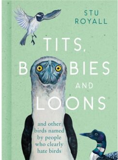 Harper Collins Uk Tits, Boobies And Loons: And Other Birds Named By People Who Clearly Hate Birds - Stu Royall