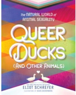 Harper Collins Us Queer Ducks (And Other Animals): The Natural World Of Animal Sexuality - Eliot Schrefer
