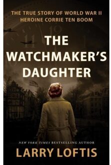 Harper Collins Us The Watchmaker's Daughter: The True Story Of World War Ii Heroine Corrie Ten Boom - Larry Loftis