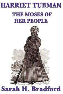 Harriet Tubman, The Moses Of Her People - Sarah H Bradford