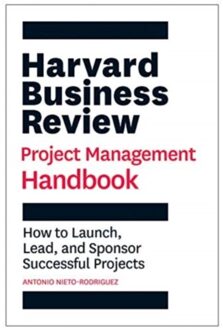 Harvard Business Review Project Management Handbook - Hbr Handbooks - Antonio Nieto-Rodriguez