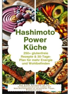 Hashimoto Power Küche: 250+ Glutenfreie Rezepte & 30-Tage-Plan Für Mehr Energie Und Wohlbefinden - Maya Balance
