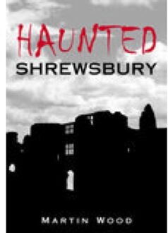 Haunted Shrewsbury - Martin Wood