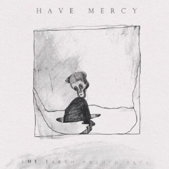 Have Mercy - The Earth Pushed Back