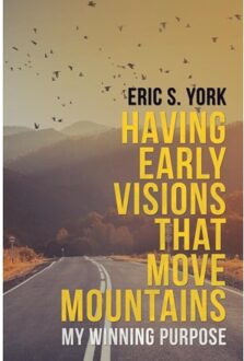 Having Early Visions That Move Mountains - Eric S York