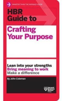 Hbr Guide To Crafting Your Purpose - Hbr Guide - John Coleman