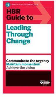 Hbr Guide To Leading Through Change - Hbr Guide - Harvard Business Review
