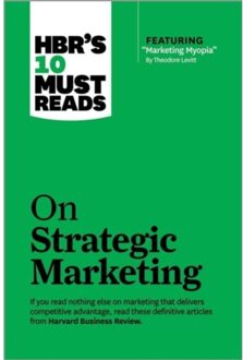 HBR's 10 Must Reads on Strategic Marketing (with featured article  Marketing Myopia,  by Theodore Levitt)