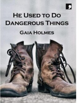 He Used To Do Dangerous Things - Gaia Holmes