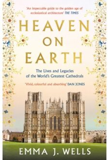 Head Of Zeus Heaven On Earth: The Lives And Legacies Of The World's Greatest Cathedrals - Emma J. Wells