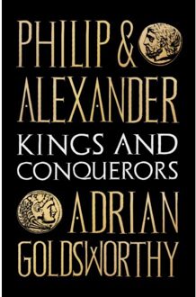 Head Of Zeus Philip And Alexander: Kings And Conquerors - Adrian Goldsworthy