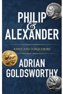 Head Of Zeus Philip And Alexander: Kings And Conquerors - Adrian Goldsworthy