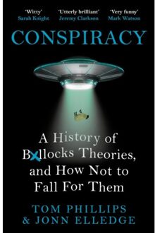 Headline Conspiracy: A History Of Boll*cks Theories, And How Not To Fall For Them - Tom Phillips