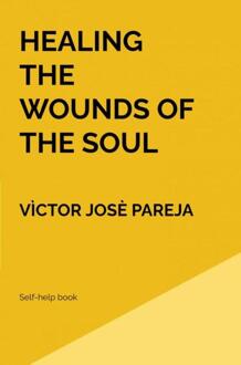 Healing the wounds of the soul -  Vìctor Josè Pareja (ISBN: 9789403625997)