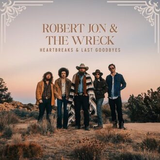 Heartbreaks & Last Goodbyes - Robert Jon & The Wreck
