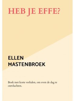 Heb Je Effe? - Ellen Mastenbroek