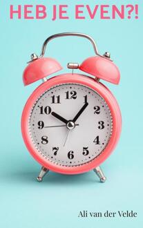Heb je even?! -  Ali van der Velde (ISBN: 9789464929089)
