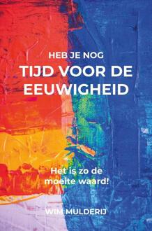 Heb Je Nog Tijd Voor De Eeuwigheid? - Wim Mulderij