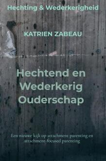 Hechtend en Wederkerig Ouderschap -  Katrien Zabeau (ISBN: 9789465127170)