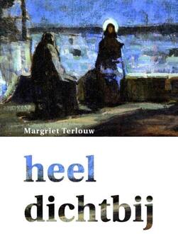 Heel dichtbij -  Margriet Terlouw-Steenbeek (ISBN: 9789083380469)