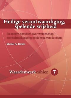 Heilige Verontwaardiging, Spelende Wijsheid - Cahiers Waardenwerk - Michiel de Ronde